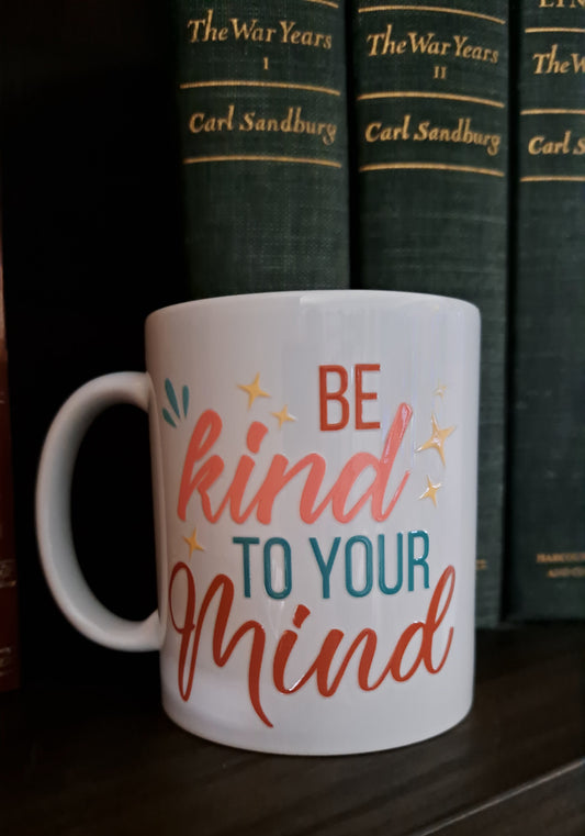 Be Kind To Your Mind Mug