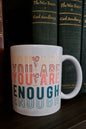 You Are Enough Mug